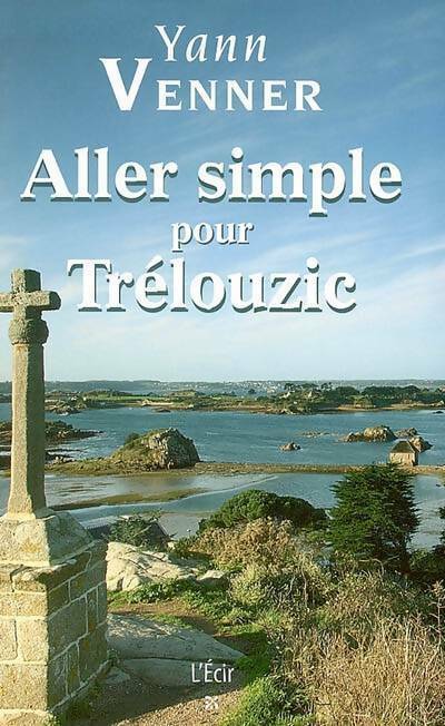 Aller simple pour Trélouzic - Yann Venner -  Ecir GF - Livre