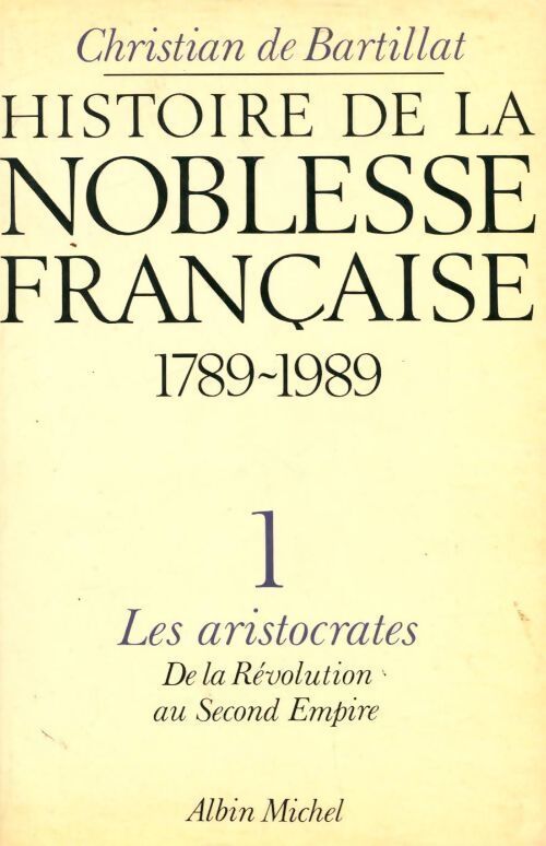 Livrenpoche : Histoire de la noblesse française (1789-1989) Tome I : Les aristocrates - Christian De Bartillat - Livre