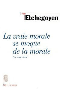 Livrenpoche : La vraie morale se moque de la morale - Alain Etchegoyen - Livre