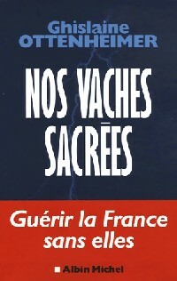 Nos vaches sacrées - Ghislaine Ottenheimer -  Albin Michel GF - Livre