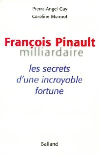 Livrenpoche : François Pinault milliardaire - Pierre-Angel Gay, Caroline Monnot - Livre