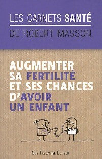 Augmenter sa fertilité et ses chances d'avoir un enfant - Robert Masson - Livre