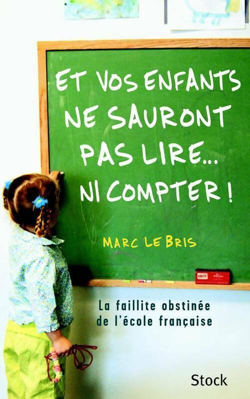 Livrenpoche : Et vos enfants ne sauront pas lire... Ni compter ! - Marc Le Bris - Livre