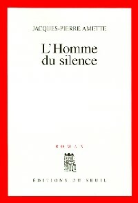 Livrenpoche : L'homme du silence - Jacques-Pierre Amette - Livre
