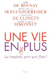 Livrenpoche : Une vie en plus - Dominique Simonnet, François De Closets, Jean-Louis Servan-Schreiber, Joël De Rosnay - Livre