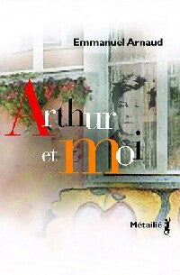 Arthur et moi - Emmanuel Arnaud - Livre