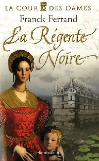 Livrenpoche : La cour des dames Tome I : La régente noire - Franck Ferrand - Livre