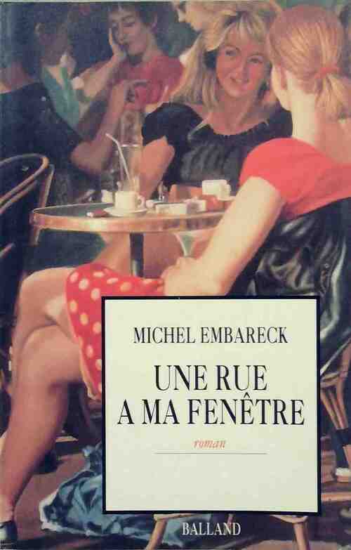 Une rue à ma fenêtre - Michel Embareck -  Balland GF - Livre