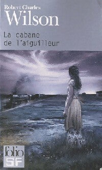 La cabane de l'aiguilleur - Robert Charles Wilson - Livre