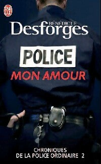 Chroniques de la police ordinaire Tome II : Police mon amour - Bénédicte Desforges - Livre