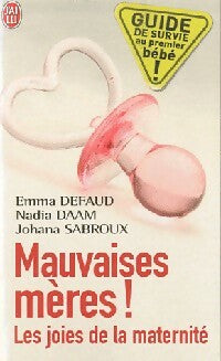 Livrenpoche : Mauvaises mères ! Les joies de la maternité - Nadia Daam, Emma Defaux, Johanna Sabroux - Livre