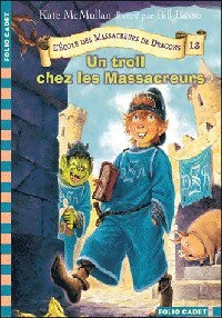 Livrenpoche : L'école des massacreurs de dragons Tome XVIII : Un troll chez les massacreurs - Kate McMullan - Livre
