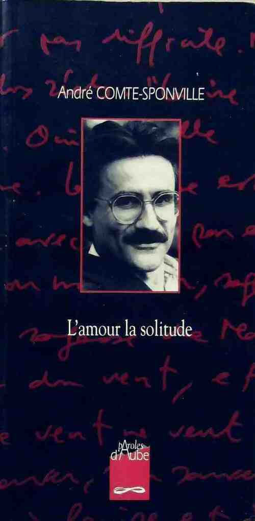 L'amour la solitude - André Comte-Sponville -  Paroles d'aube GF - Livre