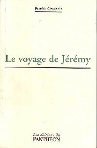 Livrenpoche : Le voyage de Jérémy - Patrick Grosbois - Livre