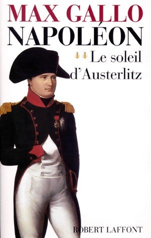 Livrenpoche : Napoléon Tome II : Le soleil d'Austerlitz - Max Gallo - Livre