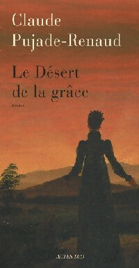 Le désert de la grâce - Claude Pujade-Renaud -  Actes Sud GF - Livre