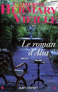 Le roman d'Alia - Catherine Hermary-Vieille -  Albin Michel GF - Livre