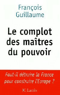 Livrenpoche : Le complot des maîtres du pouvoir - François Guillaume - Livre