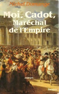Livrenpoche : Moi, Cadot, Maréchal de l'Empire - Michel Domange - Livre
