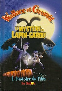 Wallace et Gromit : Le mystère du Lapin-Garou - X -  L'histoire du film - Livre
