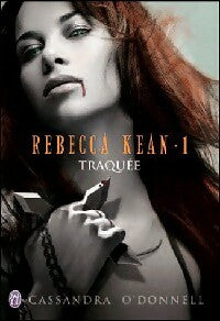 Rebecca Kean Tome I : Traquée - Cassandra O'Donnell - Livre