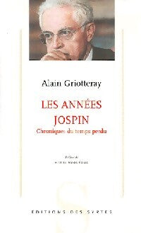 Les années Jospin. Chroniques du temps perdu - Alain Griotteray - Livre