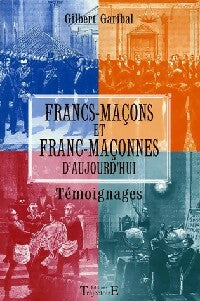 Livrenpoche : Franc-maçons et franc-maçonnes d'aujourd'hui. Témoignages - Gilbert Garibal - Livre