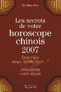 Les secrets de votre horoscope chinois 2007 - Mei Hua Wan -  Trajectoire GF - Livre