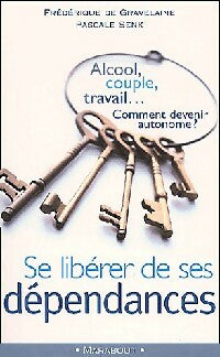 Se libérer de ses dépendances - Frédérique De Gravelaine ; Pascale Senk -  Bibliothèque Marabout - Livre