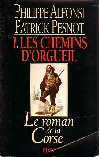 Livrenpoche : Le roman de la Corse Tome I : Les chemins d'orgueil - Phillipe Alfonsi, Patrick Pesnot - Livre