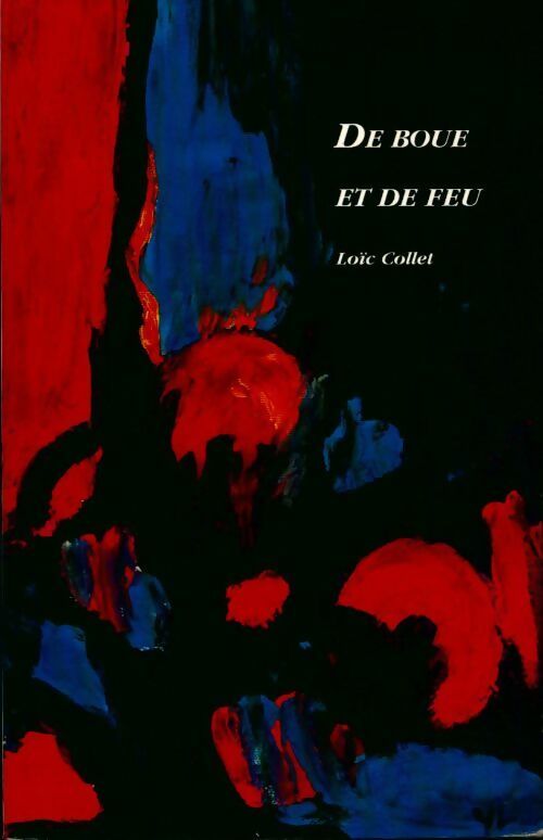 De boue et de feu - Loïc Collet -  Compte d'auteur GF - Livre