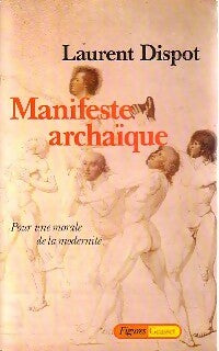 Manifeste archaïque - Laurent Dispot -  Figures - Livre