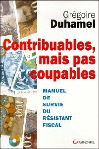 Contribuables, mais pas coupables - Grégoire Duhamel -  Grancher GF - Livre