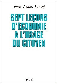 Sept leçons d'économie à l'usage du citoyen - Jean-Louis Levet -  Seuil GF - Livre