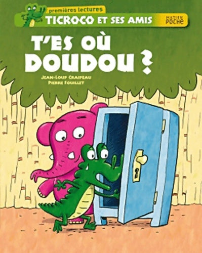 Livrenpoche : Ticroco et ses amis : T'es où Doudou? - Jean-Loup Craipeau - Livre