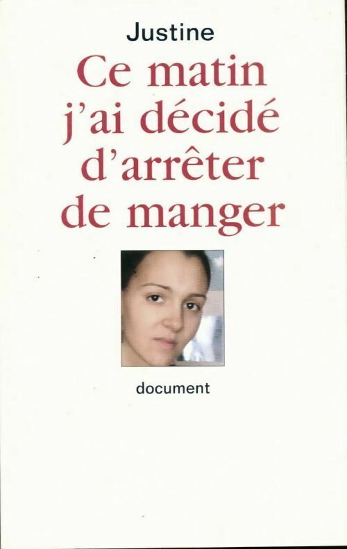 Livrenpoche : Ce matin, j'ai décidé d'arrêter de manger - Justine - Livre