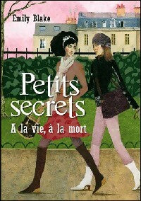 Petits secrets Tome IV : A la vie, à la mort - Betty Peltier-Weber -  Pocket jeunesse - Livre