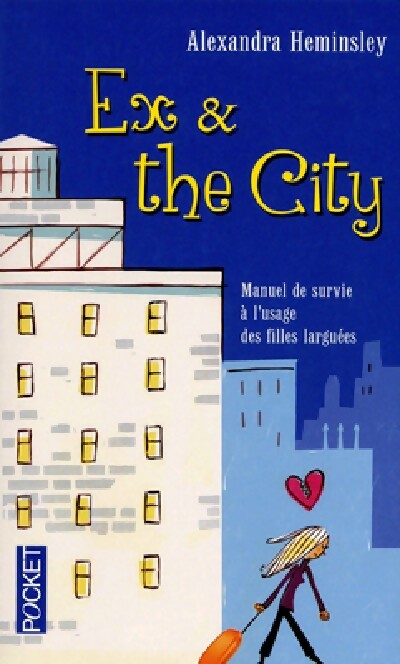 Livrenpoche : Ex & the city. Manuel de survie à l'usage des filles larguées - Alexandra Heminsley - Livre
