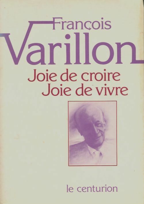 Joie de croire, joie de vivre - François Varillon -  Centurion GF - Livre