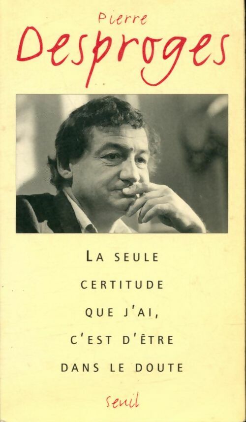 Livrenpoche : La seule certitude que j'ai, c'est d'être dans le doute - Pierre Desproges - Livre