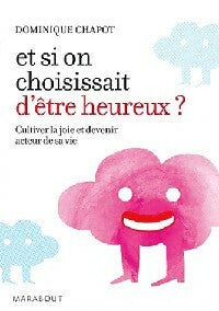 Livrenpoche : Et si on choisissait d'être heureux - Dominique Chapot - Livre
