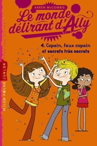 Livrenpoche : Le monde délirant d'Ally Tome IV : Copain, faux copain et secrets très secrets - Karen McCombie - Livre
