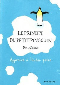 Livrenpoche : Le principe du petit pingouin. Apprenez à lâcher prise - Denis Doucet - Livre