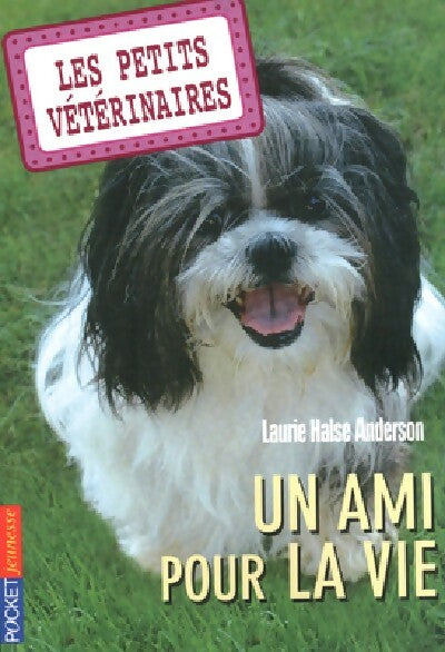 Livrenpoche : Les petits vétérinaires Tome V : Un ami pour la vie - Laurie Halse Anderson - Livre