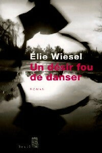 Livrenpoche : Un désir fou de danser - Elie Wiesel - Livre