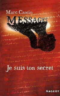 Je suis ton secret - Marc Cantin -  Messages - Livre