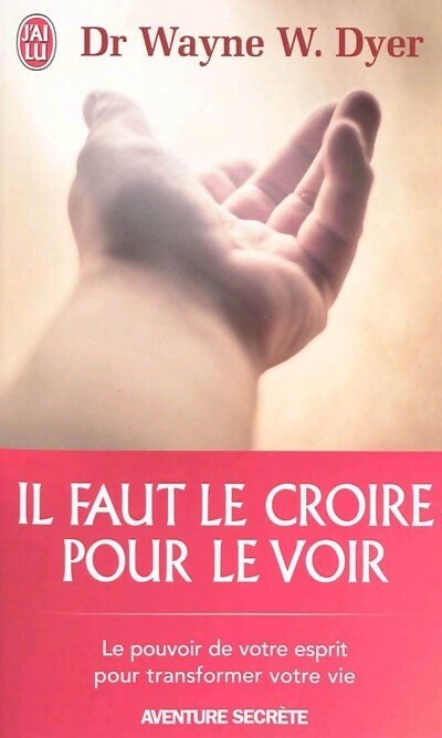 Il faut le croire pour le voir - Wayne W. Dyer - Livre
