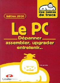Le PC. Dépanner, assembler, upgrader, entretenir... - Olivier Pavie -  CampusPress GF - Livre