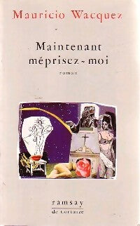 Livrenpoche : Maintenant, méprisez-moi - Mauricio Wacquez - Livre