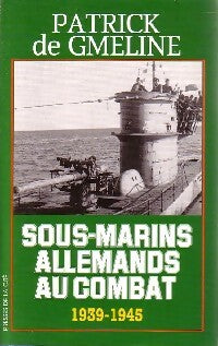Livrenpoche : Sous-marins allemands au combat (1939-1945) - Patrick De Gmeline - Livre